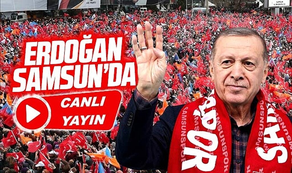 Recep Tayyip Erdoğan 15 Şubat Perşembe Samsun mitingi canlı yayın