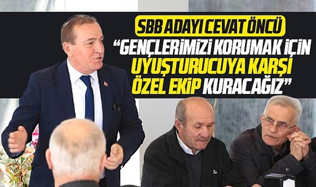 Samsun Büyükşehir adayı Cevat Öncü uyuşturucuya karşı özel ekip kuracak