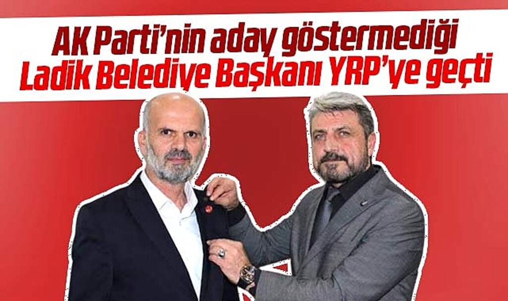Samsun'da AK Parti'nin aday göstermediği Ladik Belediye Başkanı Topal YRP'ye geçti