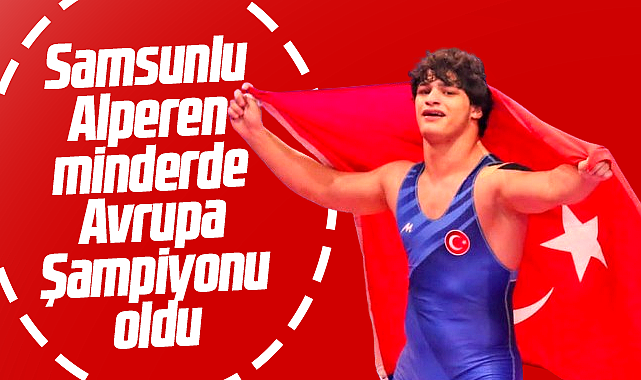 Samsunlu Alperen Berber Bükreş'te Avrupa Şampiyonu oldu