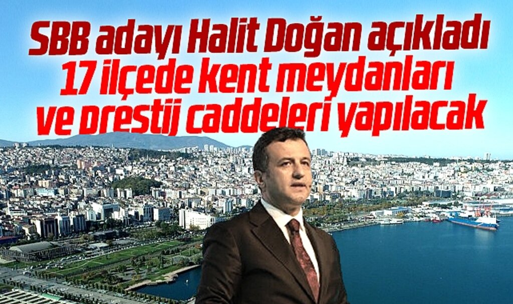 Samsun Büyükşehir adayı Halit Doğan açıkladı! 17 ilçede prestij caddeleri yapılacak