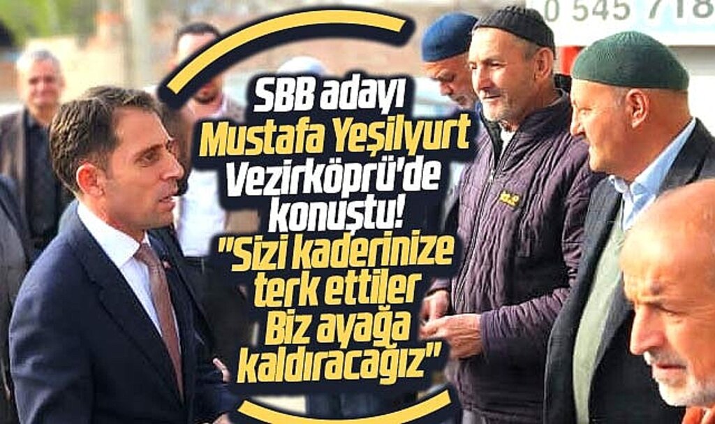 Samsun Büyükşehir adayı Mustafa Yeşilyurt: Vezirköprü'yü ayağa kaldıracağız