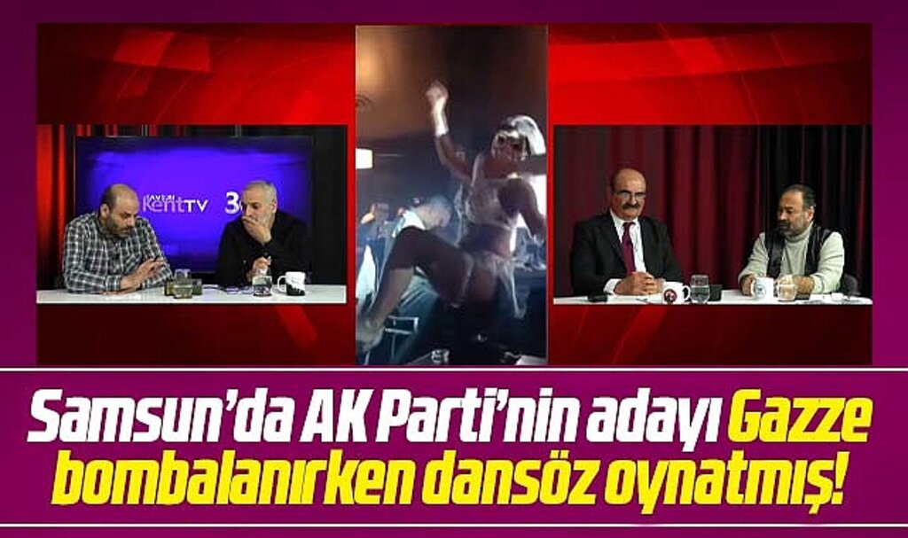 Samsun'da AK Parti'nin adayı Gazze bombalanırken dansöz oynatmış!