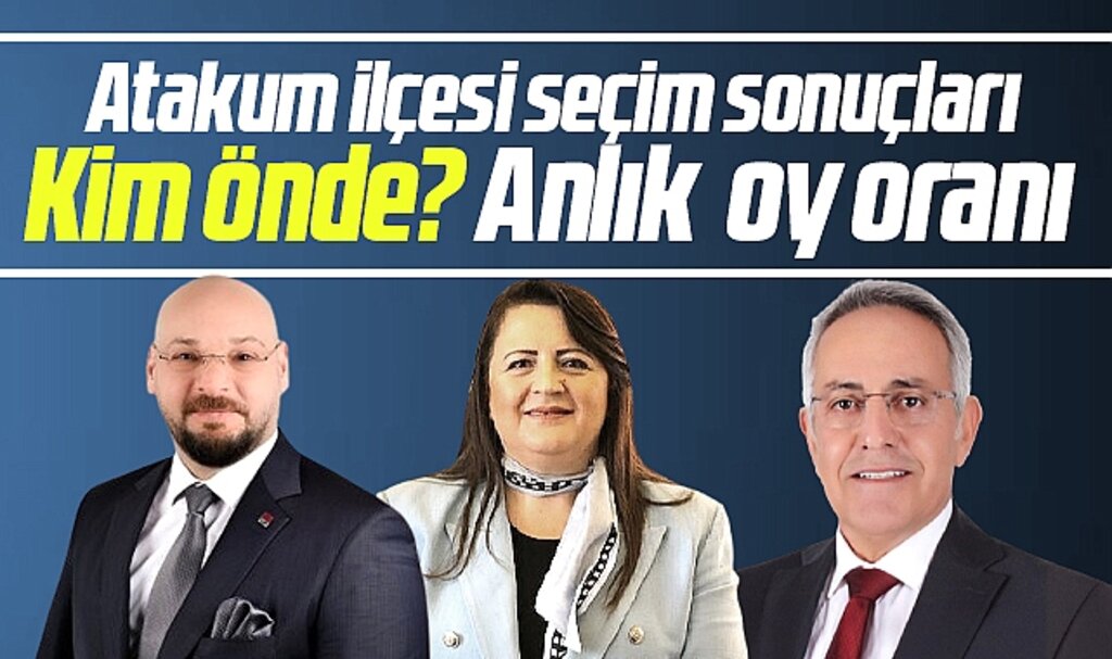 Samsun'da Atakum Belediyesi 31 Mart yerel seçim sonuçları! Atakum'da kim önde