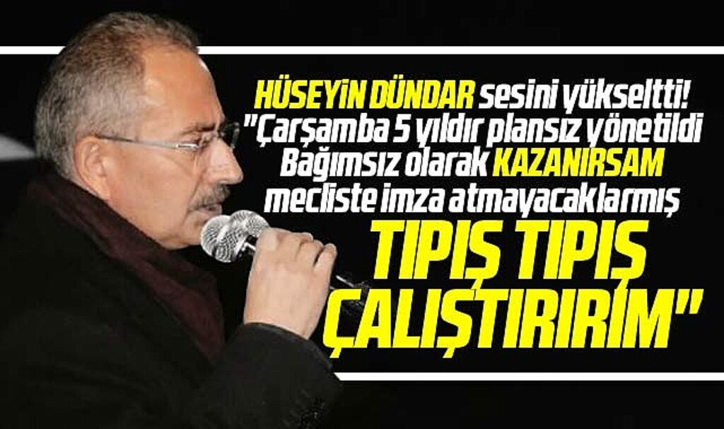 Samsun'da bağımsız Çarşamba adayı Hüseyin Dündar: Tıpış tıpış çalıştırırım