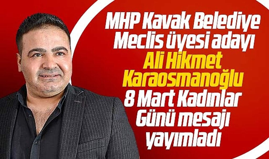 Samsun'da MHP Meclis üyesi adayı Ali Hikmet Karaosmanoğlu 8 Mart mesajı yayımdı