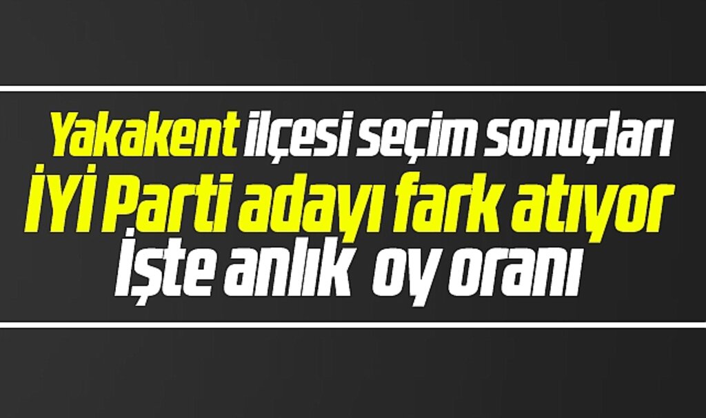 Samsun'da Yakakent Belediyesi 31 Mart yerel seçim sonuçları? AK Parti kaybediyor
