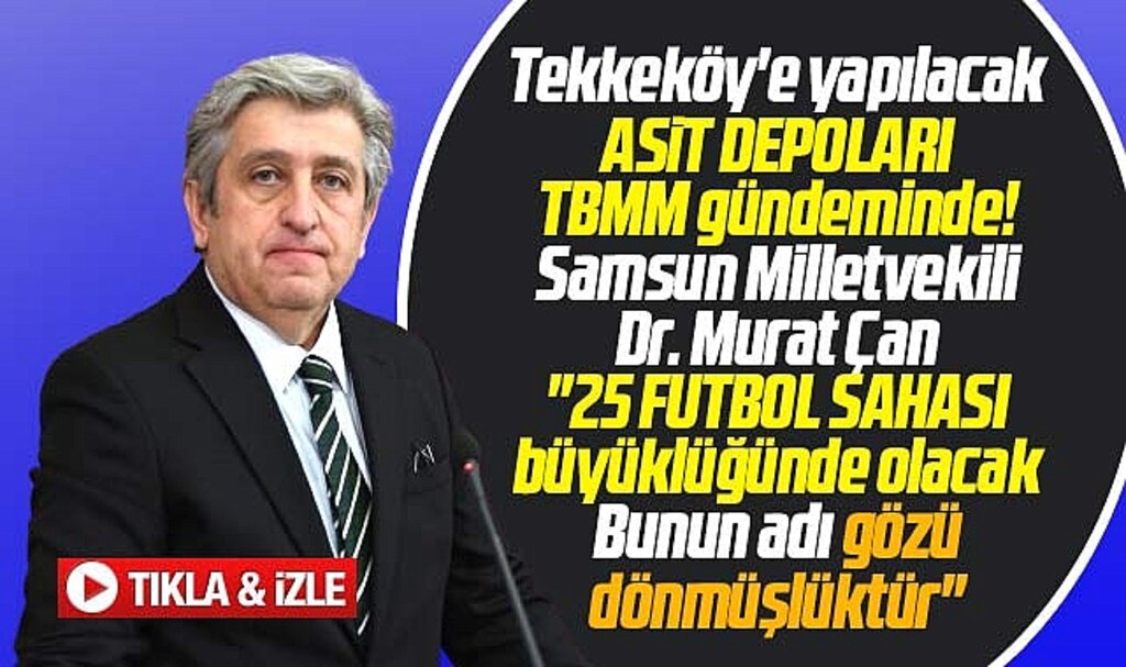 CHP Samsun Milletvekili Murat Çan'dan asit deposu açıklaması! Bunun adı gözü dönmüşlüktür