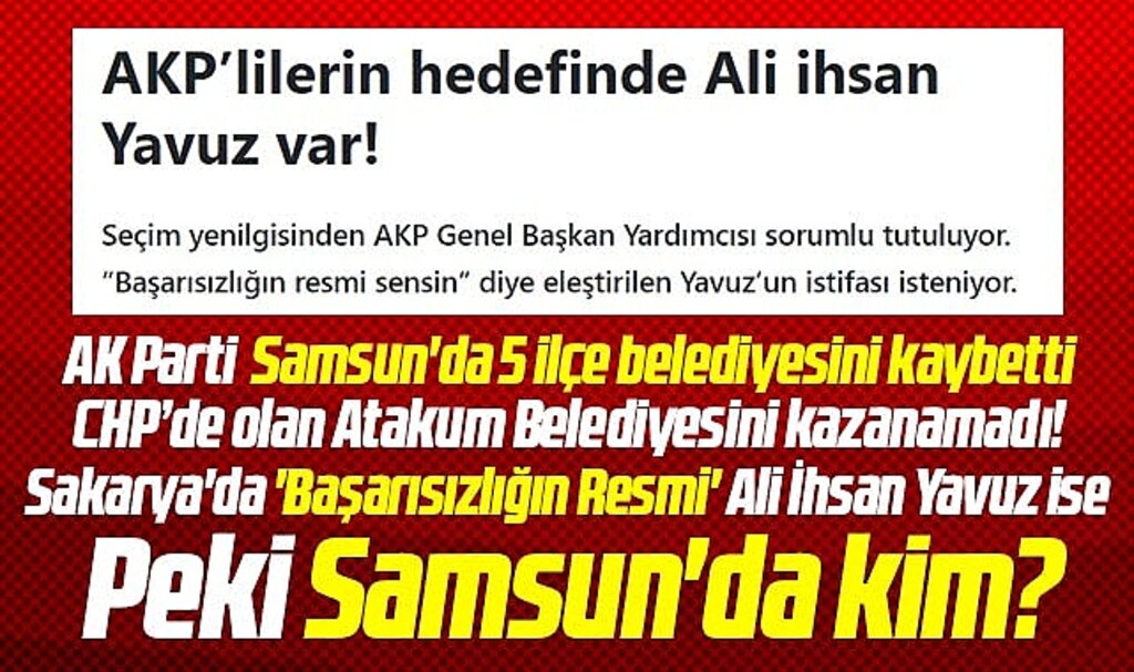 Samsun AK Parti'de yerel seçim başarısızlığının sorumlusu kim? Fatura kime kesilecek?