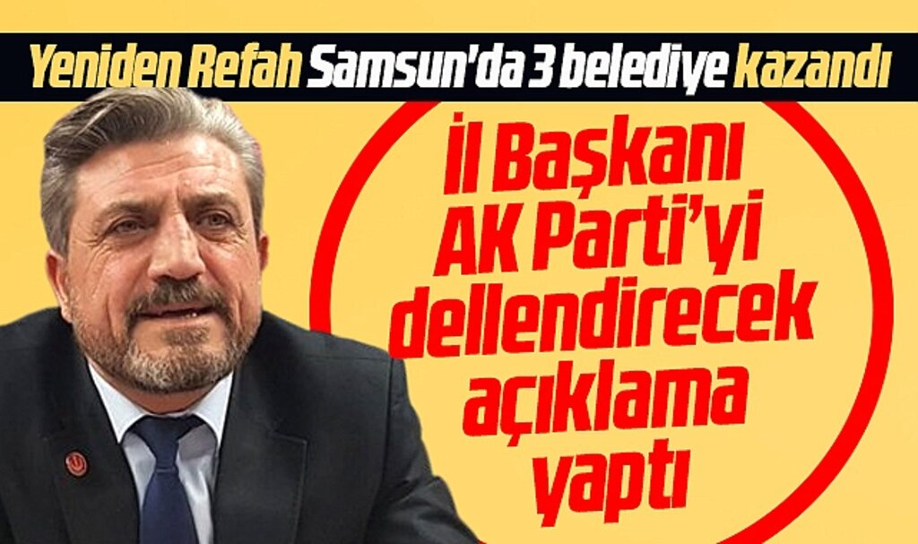 Samsun'da 3 belediye kazanan Yeniden Refah'tan AK Parti'yi dellendirecek açıklama