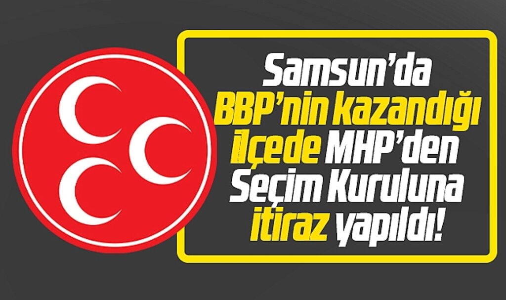 Samsun'da MHP, BBP'nin kazandığı Salıpazarı ilçesinde seçim sonucuna itiraz etti