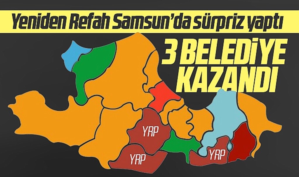 Samsun'da Yeniden Refah 31 Mart seçiminde üç belediye kazandı