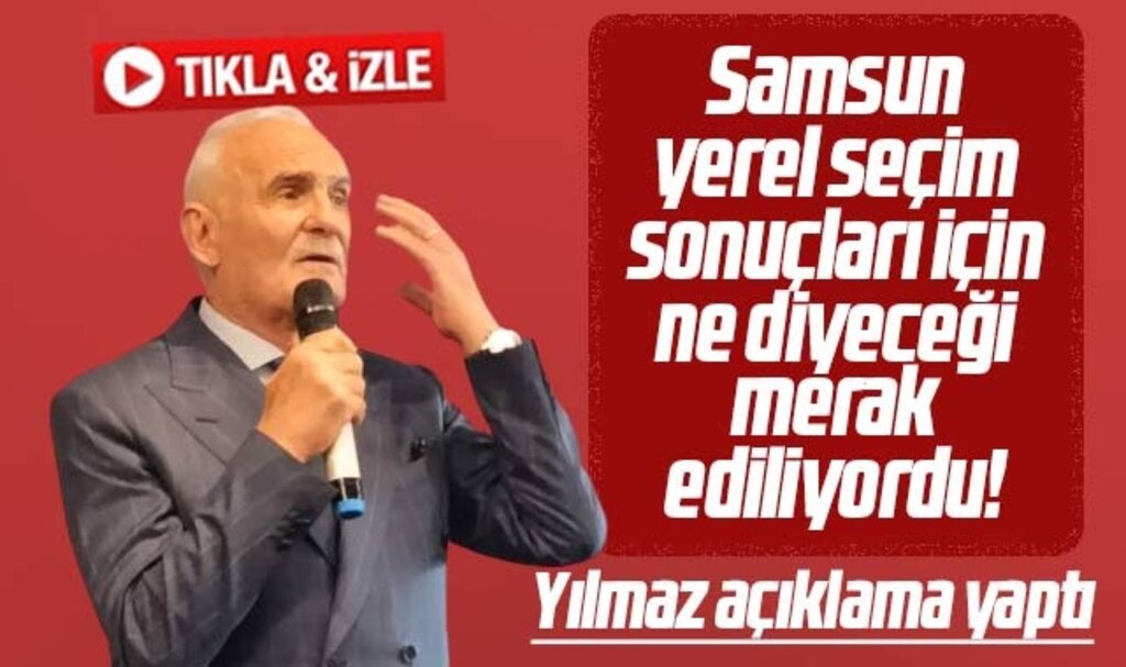 Samsun yerel seçim sonuçları için Yusuf Ziya Yılmaz ilk kez açıklama yaptı!