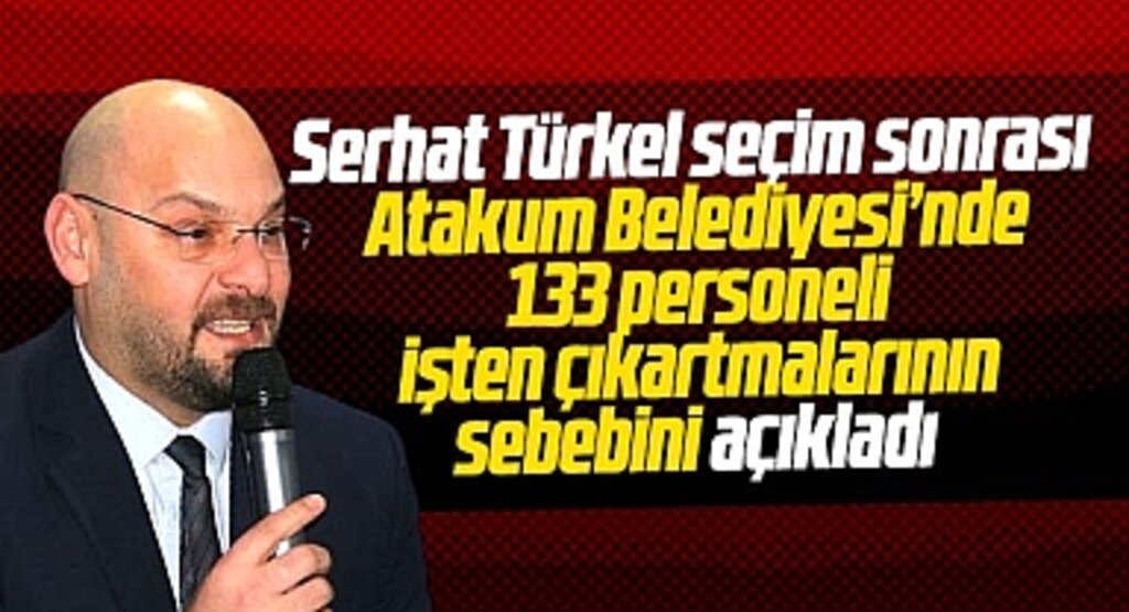 Atakum Belediye Başkanı Türkel 133 kişiyi işten çıkartmalarının sebebini açıkladı