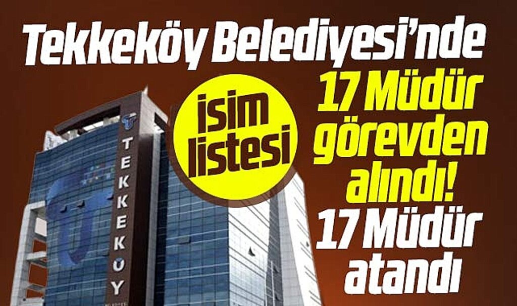 Samsun'da Tekkeköy Belediyesi'nde 17 müdür görevden alındı 17 müdür atandı! İşte isimler