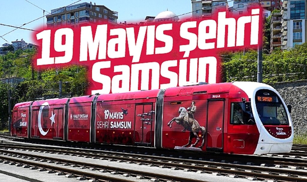 Samsun'da tramvaylar 19 Mayıs görselleri ile süslendi! 19 Mayıs şehri Samsun