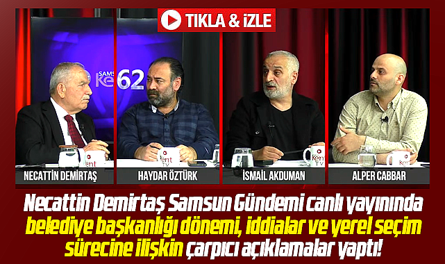 Samsun Gündemi canlı yayınına katılan Necattin Demirtaş flaş açıklamalar yaptı