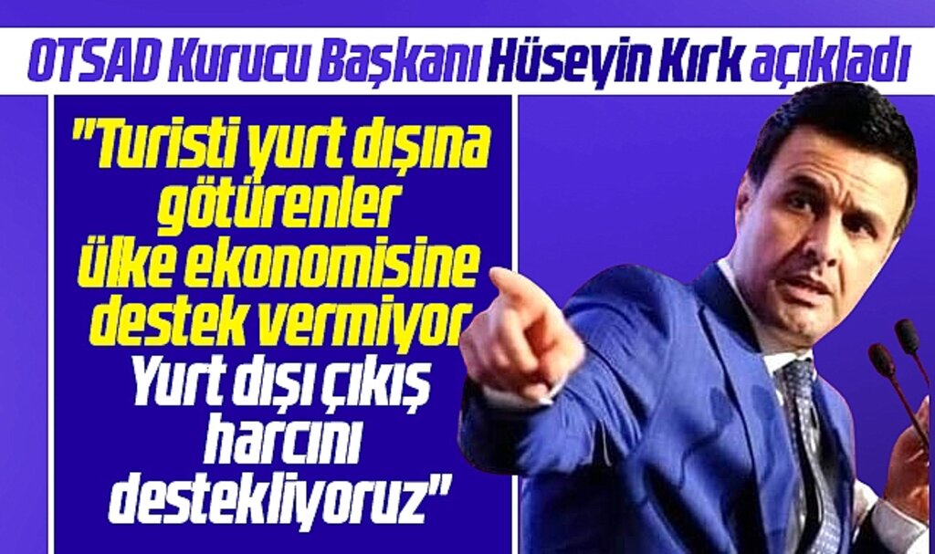 OTSAD Kurucu Başkanı Kırk'tan yurt dışı çıkış harcı açıklaması! Destekliyoruz