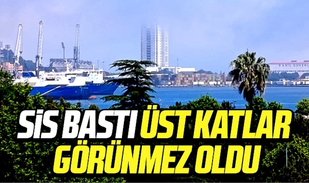 Samsun'da sis bastı yüksek katlı binalar görünmez oldu