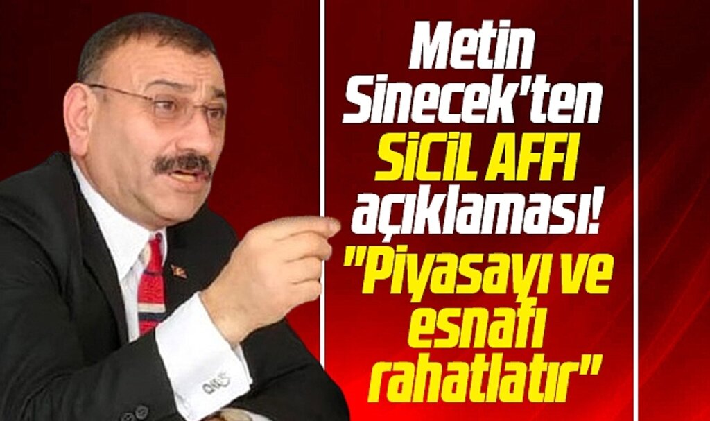 Metin Sinecek'ten sicil affı açıklaması! Piyasayı ve esnafı rahatlatır