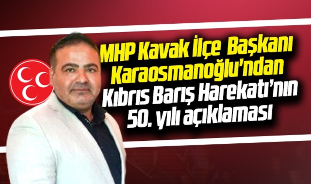 MHP Kavak İlçe Başkanı Karaosmanoğlu'ndan Kıbrıs Barış Harekatı açıklaması