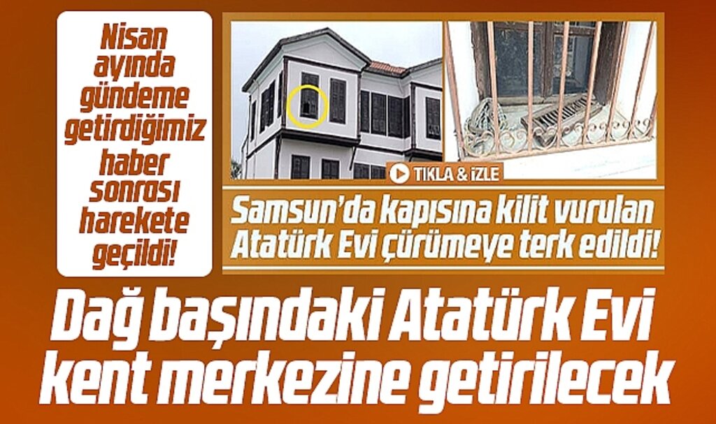 Samsun'da Bayraktepe'de çürümeye terk edilen Atatürk Evi kent merkezine getirilecek