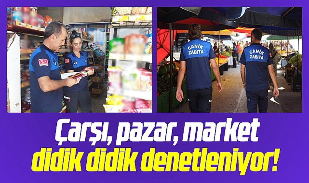 Samsun'da Canik Belediyesi Zabıtaları market ve pazar yerlerini didik didik denetliyor
