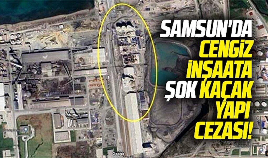 Samsun'da Cengiz İnşaata kaçak yapıdan şok büyük para cezası