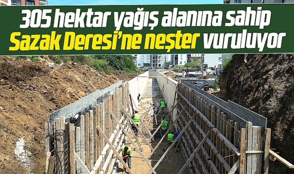 Samsun SASKİ sel ve taşkına karşı Sazak Deresine neşter vurdu!