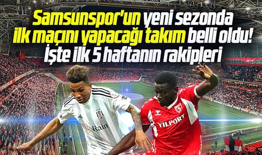 Samsunspor'un yeni sezonda ilk maçını yapacağı takım belli oldu! İşte ilk 5 haftanın rakipleri