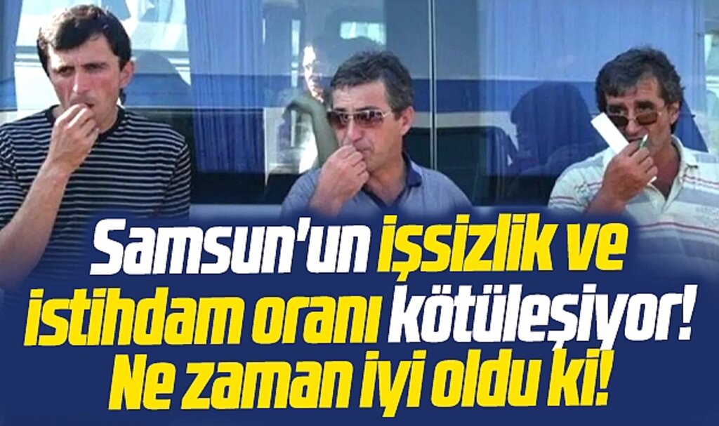 Erhan Usta açıkladı! Samsun'un işsizlik ve istihdam oranı kötüleşiyor!