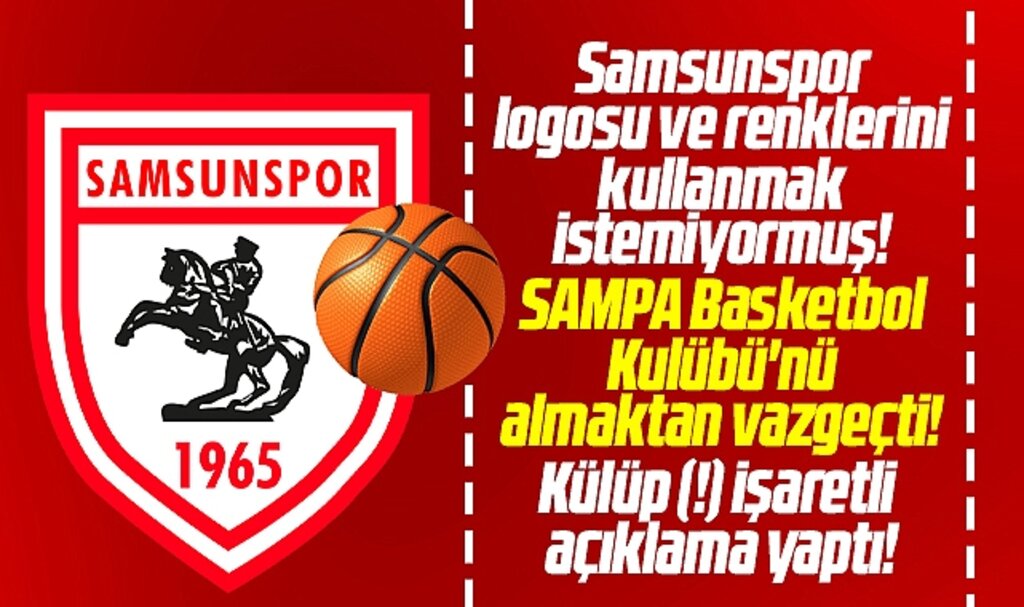 SAMPA Samsunspor Basketbolu almaktan vazgeçti! Samsunspor ismini kullanmak istemiyormuş
