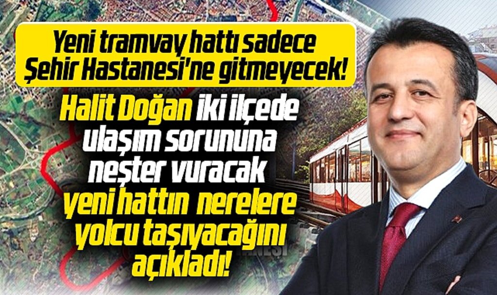 Samsun'a yapılacak yeni tramvay hattının nerelere gideceğini Halit Doğan açıkladı