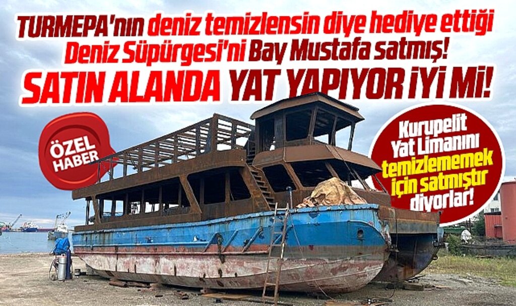 Samsun Büyükşehir'e hediye edilen deniz süpürgesini Mustafa Demir satmış!