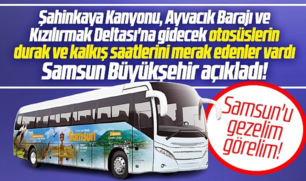 Samsun Büyükşehir kanyon, baraj ve deltaya gidecek otobüslerin durak ve saatini açıkladı