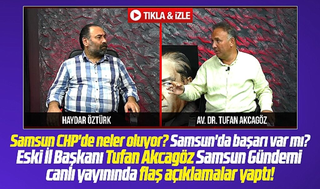 Samsun CHP'de neler oluyor? Eski İl Başkanı Tufan Akcagöz flaş açıklamalar yaptı