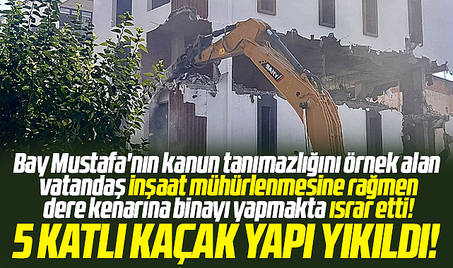 Samsun'da mühürlenmesine rağmen dere kenarına yapılan kaçak bina yıkıldı