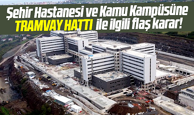 Samsun Şehir Hastanesi-Kamu Kampüsü tramvay hattı Resmi Gazete'de yayımlandı