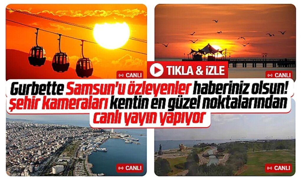 Samsun'u canlı izlemek isteyenler için işte canlı yayın yapan kameralar