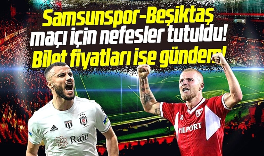 Samsunspor-Beşiktaş maçı bilet fiyatları ne kadar? 