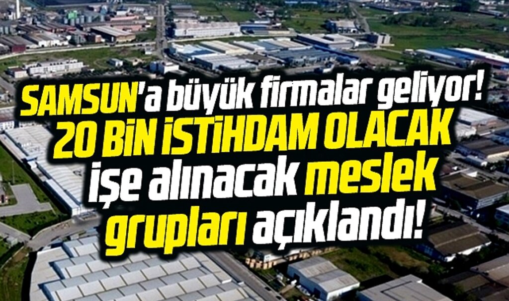 Samsun'a büyük firmalar geliyor! 20 bin istihdam olacak!