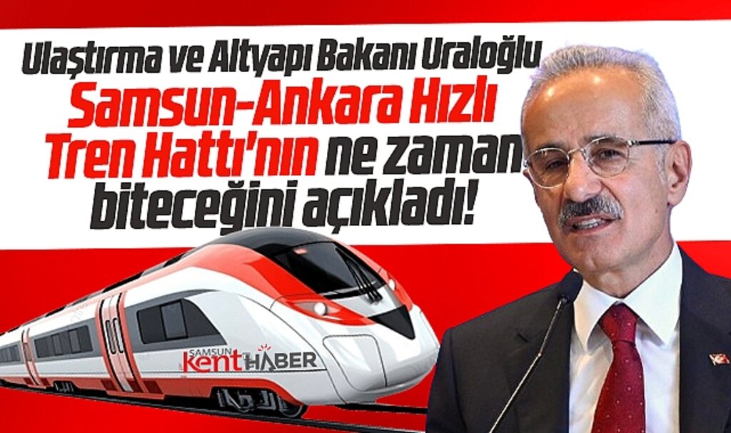 Samsun-Ankara Hızlı Tren Hattı'nın ne zaman biteceğini Bakan Uraloğlu açıkladı