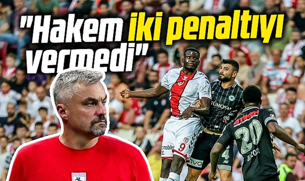 Samsunspor Teknik Direktörü Reis'den hakem Oğuzhan Çakır'a penaltı eleştirisi!