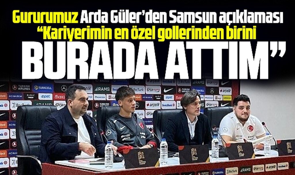 Arda Güler'den Samsun açıklaması! Kariyerimin en güzel golünü burada attım