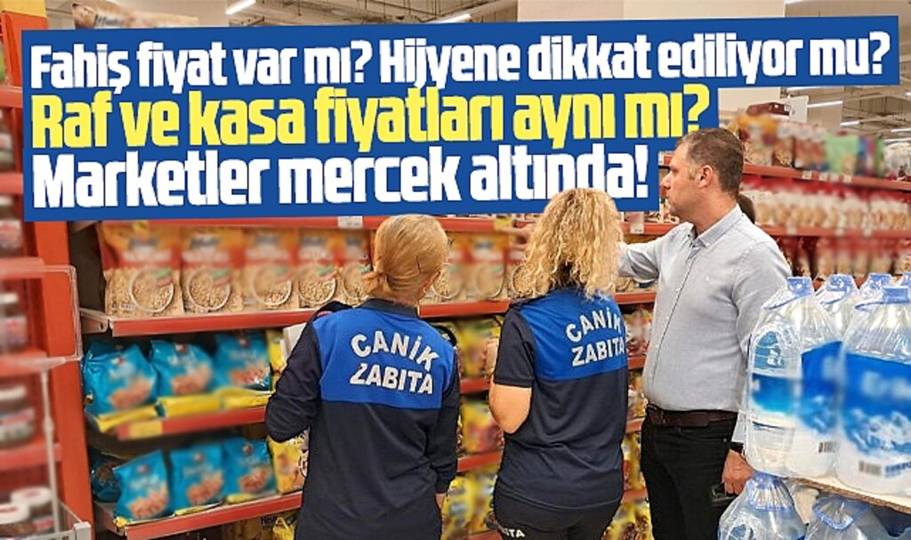 Samsun'da Canik Belediyesi zabıtaları marketlerde fahiş fiyat denetimi yaptı