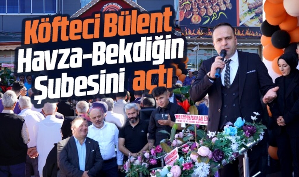 Samsun'da Köfteci Bülent Havza-Bekdiğin Şubesi'nin açılışını gerçekleştirdi