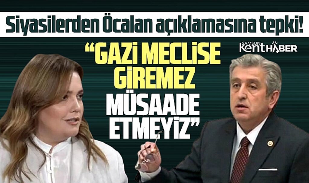 Samsun'da siyasilerden Öcalan açıklaması! Gazi meclise giremez!