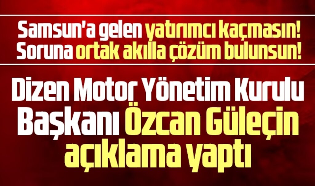 Samsun'da yatırım yapacak Dizen Motor'dan açıklama! Engel çıkarsa başka şehre gideriz