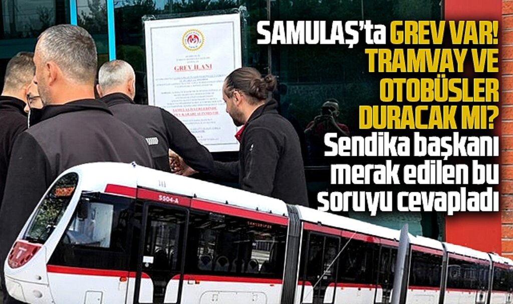 Samsun SAMULAŞ A.Ş'de işçiler greve çıktı tramvay ve otobüsler çalışacak mı?