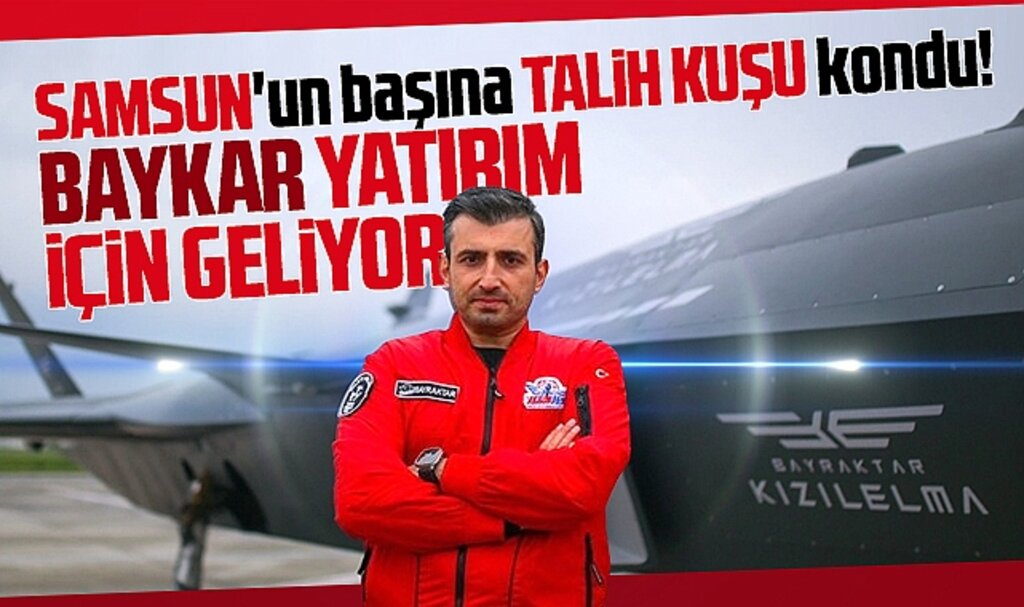 Samsun'un başına talih kuşu kondu! BAYKAR Samsun'a yatırım için geliyor!